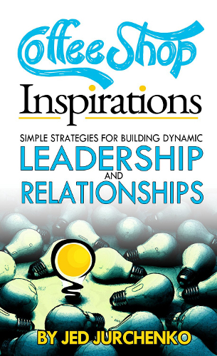 Review: Coffee Shop Inspirations: Simple Strategies For Building Dynamic Leadership And Relationships