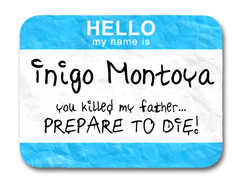 Why We Should (and How We Can) Be More Like Inigo Montoya