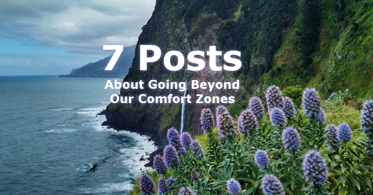 Going Beyond Our Comfort Zones – 7 Posts