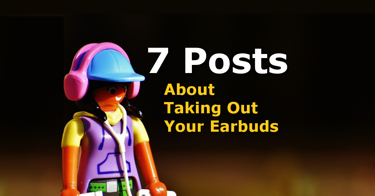 Metaphorical Earbuds and Their Impact on Control, Inclusion and Loving thy Neighbor