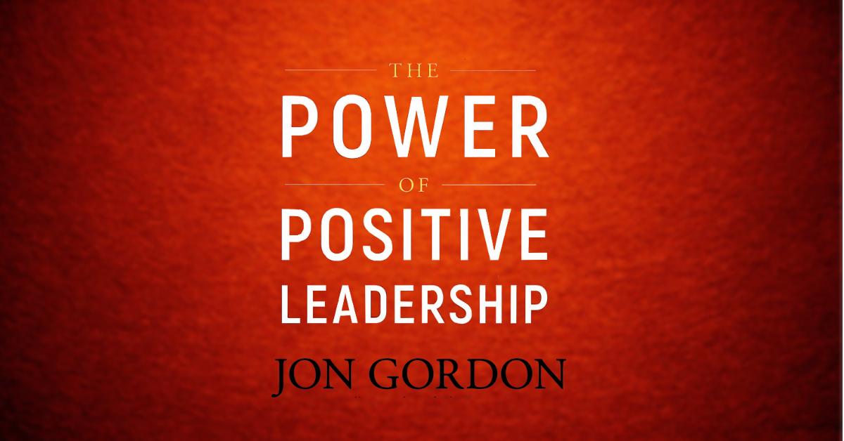 A Review of The Power of Positive Leadership by Jon Gordon