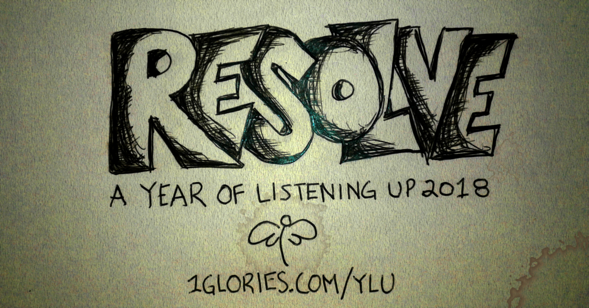 Resolve – 1Glories in 2018 and the Year of Listening Up