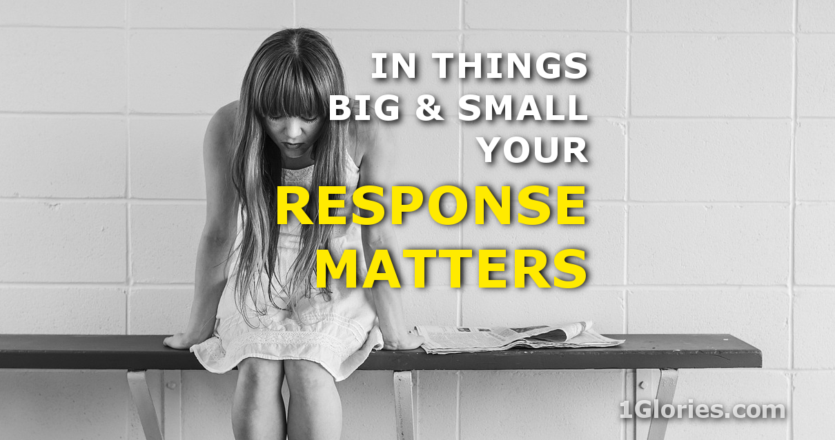 What’s the Right Christian Response in Big & Small Moments?