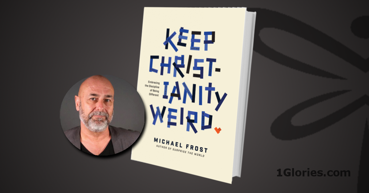 Book Review – Keep Christianity Weird: Embracing the Discipline of Being Different by Michael Frost