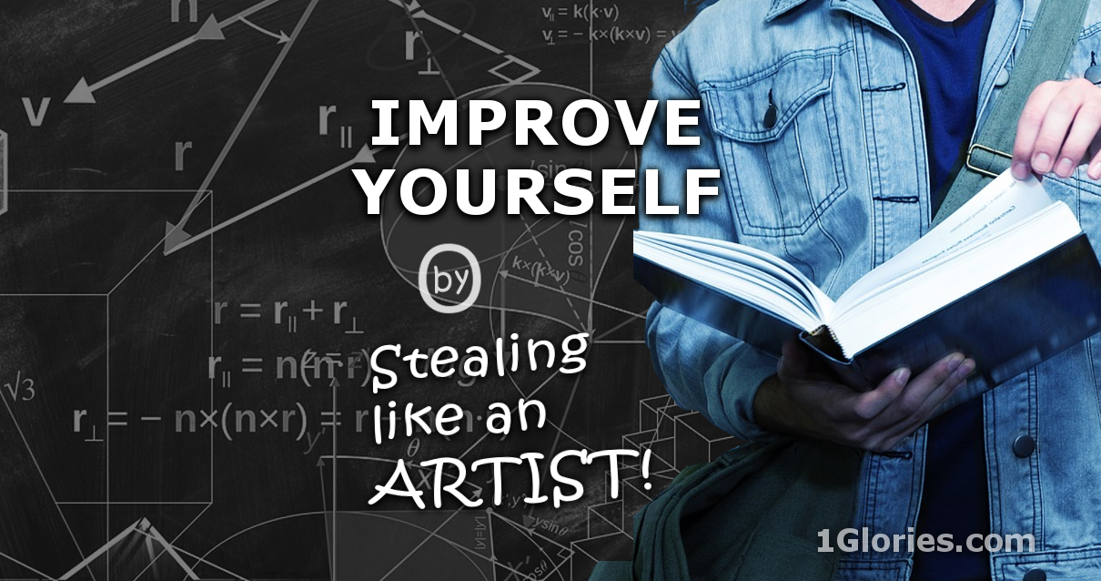 Improve Yourself by Stealing Like an Artist